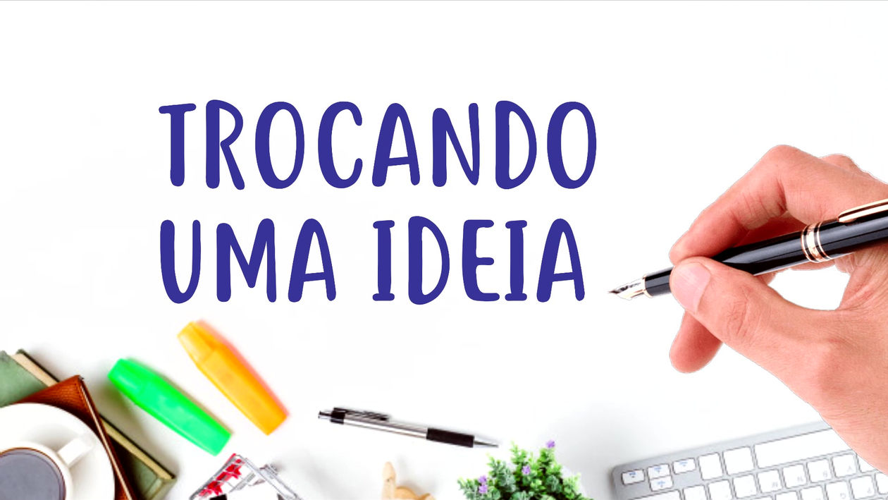 TROCANDO UMA IDEIA